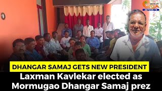 Dhangar Samaj gets new president. Laxman Kavlekar elected as Mormugao Dhangar Samaj prez