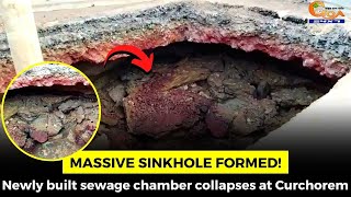 Massive sinkhole formed! Newly built sewage chamber collapses at Curchorem