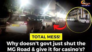 #TotalMess! Why doesn't govt just shut the MG Road & give it for casino's?