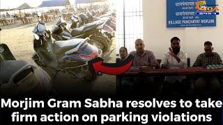 Morjim Gram Sabha resolves to take firm action on parking violations