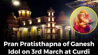 #ShreeGanesh- Pran Pratisthapna of Ganesh Idol on 3rd March at Curdi