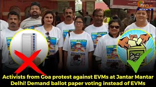 Activists from Goa protest against EVMs at Jantar Mantar Delhi!