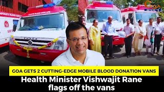 Goa gets 2 cutting-edge mobile blood donation vans.