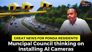 #GreatNews for Ponda residents! Muncipal Council thinking on installing Al Cameras