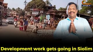 Development work gets going in Siolim. Michael Lobo inspects road widening work