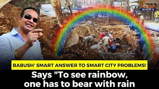 Babush' smart answer to smart city problems! Says "To see rainbow, one has to bear with rain