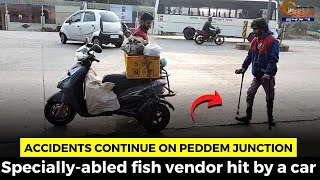 Accidents continue on Peddem junction. Specially-abled fish vendor hit by a car