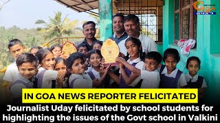 In Goa News reporter felicitated by school students.