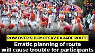 Row over Shigmotsav parade route. Erratic planning of route will cause trouble for participants
