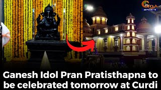 #ShreeGanesh- Ganesh Idol Pran Pratisthapna to be celebrated tomorrow at Curdi