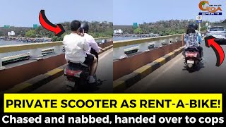 Private scooter as rent-a-bike! Chased and nabbed, handed over to cops