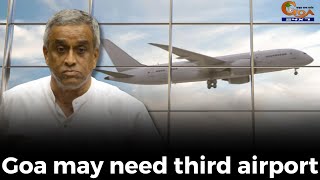 Goa may need third airport, says Power Minister Sudin Dhavalikar