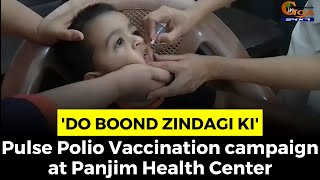 'Do Boond Zindagi ki'- Pulse Polio Vaccination campaign at Panjim Health Center