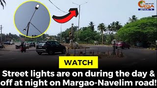 #Watch- Street lights are on during the day & off at night on Margao-Navelim road!
