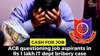 Cash for job- ACB questioning job aspirants in Rs 1 lakh IT dept bribery case