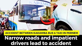 #Accident between Kadamba bus & taxi in Pernem. Narrow roads and impatient drivers lead to accident