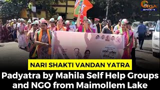 #NariShaktiVandanYatra- Padyatra by Mahila Self Help Groups and NGO from Maimollem Lake