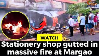 #Watch- Stationery shop gutted in massive fire at Margao