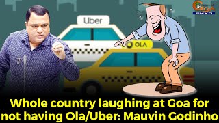 Whole country laughing at Goa for not having Ola/Uber: Transport Minister Mauvin Godinho