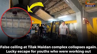 False ceiling at Tilak Maidan complex collapses again. Lucky escape for youths who were working out