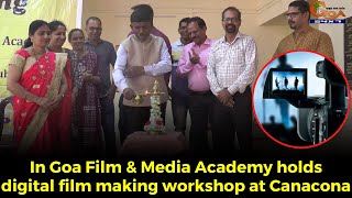 In Goa Film & Media Academy holds digital film making workshop at Canacona.