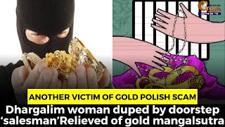 Another Victim of Gold Polish Scam. Dhargalim woman duped by doorstep ‘salesman'