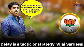 Delay is a tactic or strategy. May be Congress is waiting for the BJP to declare the ticket: Vijai