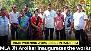 Road widening work begins in Mandrem. MLA Jit Arolkar inaugurates the works