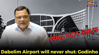 Dabolim Airport will never shut: Mauvin Godinho