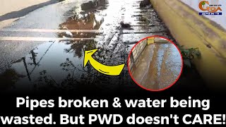 Pipes broken & water being wasted, But PWD doesn't CARE!