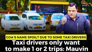 Goa's name spoilt due to some taxi drivers.Taxi drivers only want to make 1 or 2 trips: Mauvin