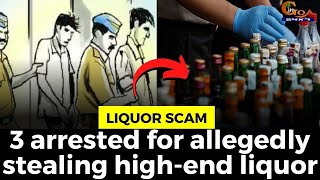 #LiquorScam- 3 arrested for allegedly stealing high-end liquor