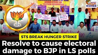 STs break Hunger strike. Resolve to cause electoral damage to BJP in LS polls