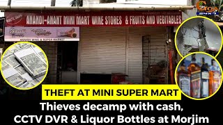 #Theft at Mini Super Mart- Thieves decamp with cash, CCTV DVR & Liquor Bottles at Morjim
