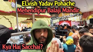 Elvish Yadav Ne Batayi Mehendipur Balaji Mandir Ki Sacchai