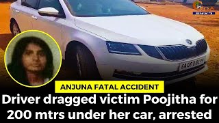 Anjuna #FatalAccident- Driver dragged victim Poojitha for 200 mtrs under her car, arrested