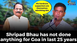 Shripad Bhau has not done anything for Goa in last 25 years: Palekar