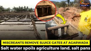 #Miscreants remove sluice gates at Agarwada. Salt water spoils agriculture land, salt pans