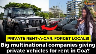 Big multinational companies giving private vehicles for rent in Goa?