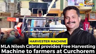 MLA Nilesh Cabral provides Free Harvesting Machine to farmers at Curchorem
