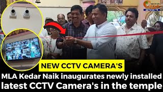 MLA Kedar Naik inaugurates newly installed latest CCTV Camera's in the temple