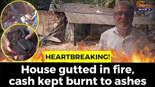 #Heartbreaking! House gutted in fire, cash kept burnt to ashes