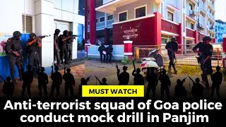 #MustWatch- Anti-terrorist squad of Goa police conduct mock drill in Panjim