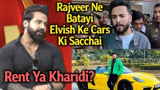 Rajveer Shishodia Ne Batayi Elvish Yadav Ke CARS Ki Sacchai, Rent Ya Kharidi