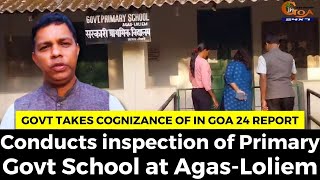 Govt takes cognizance of In Goa 24 report. Conducts inspection of Primary Govt School at Agas-Loliem