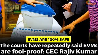 EVMs are 100% safe. The courts have repeatedly said EVMs are fool-proof: CEC Rajiv Kumar
