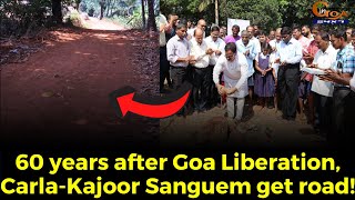 60 years after Goa Liberation, Carla-Kajoor Sanguem get road!