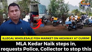 Illegal wholesale fish market! MLA Kedar Naik steps in, requests Police, Collector to stop this