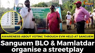 Awareness about voting through EVM held at Sanguem. Sanguem BLO & Mamlatdar organise a streetplay