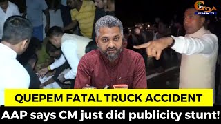 Quepem #Fatal Truck Accident. AAP says Chief Minister Sawant just did publicity stunt!
